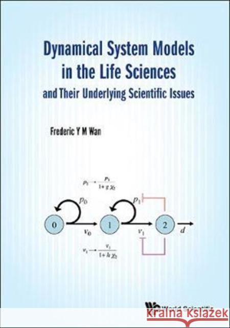 Dynamical System Models in the Life Sciences and Their Underlying Scientific Issues Frederic Y. M. Wan 9789813143333 World Scientific Publishing Company - książka