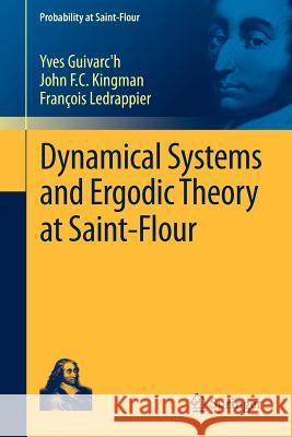 Dynamical Systems and Ergodic Theory at Saint-Flour Yves Guivarch John F. Kingman Francois Ledrappier 9783642259654 Springer - książka