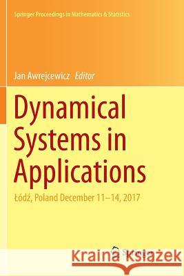 Dynamical Systems in Applications: Lódź, Poland December 11-14, 2017 Awrejcewicz, Jan 9783030072223 Springer International Publishing - książka