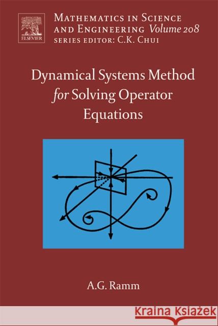 Dynamical Systems Method for Solving Nonlinear Operator Equations: Volume 208 Ramm, Alexander G. 9780444527950 Elsevier Science - książka