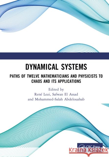 Dynamical Systems: Paths of Twelve Mathematicians and Physicists to Chaos and Its Applications Ren? Lozi Safwan E Mohammed-Salah Abdelouahab 9781032940298 CRC Press - książka