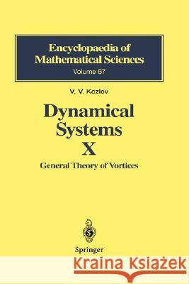 Dynamical Systems X: General Theory of Vortices Kozlov, Victor V. 9783540422075 Springer - książka