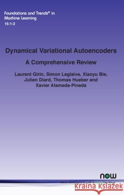 Dynamical Variational Autoencoders: A Comprehensive Review Laurent Girin Simon Leglaive Xiaoyu Bie 9781680839128 Now Publishers - książka