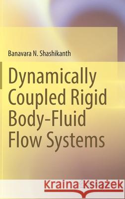 Dynamically Coupled Rigid Body-Fluid Flow Systems Banavara N. Shashikanth 9783030826451 Springer - książka