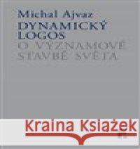 Dynamický logos Michal Ajvaz 9788070077443 Filosofia - książka