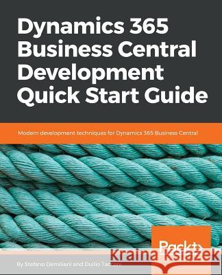 Dynamics 365 Business Central Development Quick Start Guide: Modern development techniques for Dynamics 365 Business Central Demiliani, Stefano 9781789347463 Packt Publishing - książka