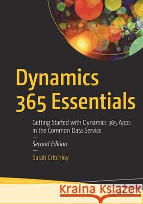 Dynamics 365 Essentials: Getting Started with Dynamics 365 Apps in the Common Data Service Critchley, Sarah 9781484259108 Apress - książka