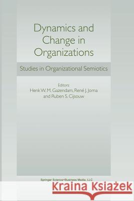 Dynamics and Change in Organizations: Studies in Organizational Semiotics Gazendam, H. W. 9789401039864 Springer - książka