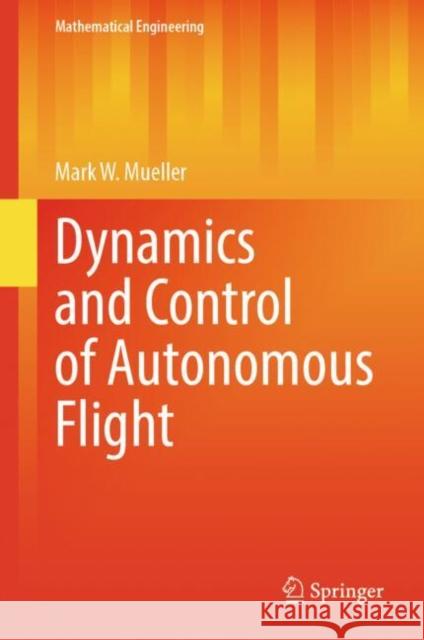 Dynamics and Control of Autonomous Flight Mark W. Mueller 9783031918704 Springer - książka