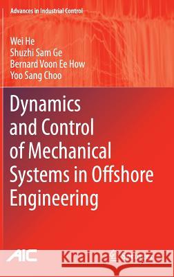 Dynamics and Control of Mechanical Systems in Offshore Engineering Wei He S. Sam Ge Bernard Voon Ee How 9781447153368 Springer - książka