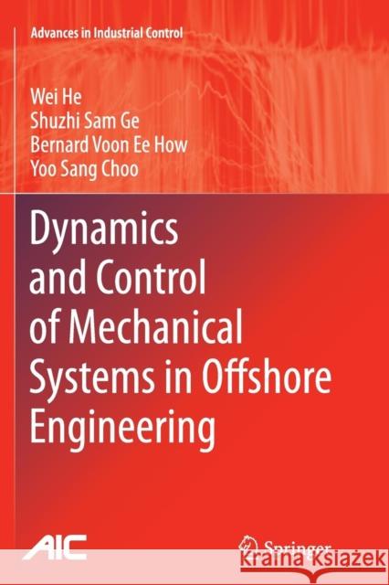 Dynamics and Control of Mechanical Systems in Offshore Engineering Wei He Shuzhi Sam Ge Bernard Voon Ee How 9781447172277 Springer London Ltd - książka