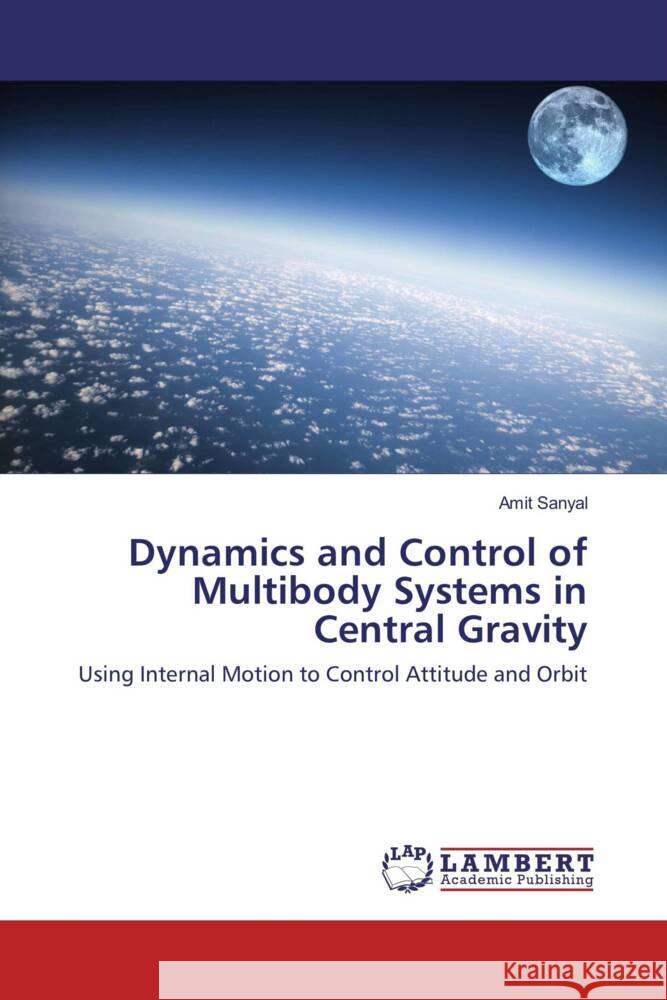 Dynamics and Control of Multibody Systems in Central Gravity Sanyal, Amit 9783846502921 LAP Lambert Academic Publishing - książka