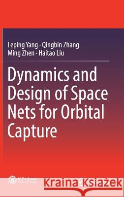 Dynamics and Design of Space Nets for Orbital Capture Leping Yang Qingbin Zhang Ming Zhen 9783662540626 Springer - książka