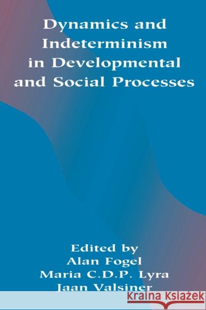 Dynamics and Indeterminism in Developmental and Social Processes Fogel, Alan 9780805818062 Lawrence Erlbaum Associates - książka