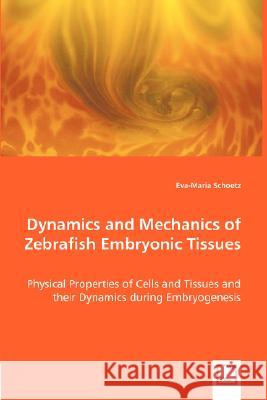 Dynamics and Mechanics of Zebrafish Embryonic Tissues Eva-Maria Schoetz 9783639008265 VDM Verlag - książka