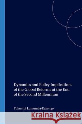 Dynamics and Policy Implications of the Global Reforms at the End of the Second Millennium Tukumbi Lumumba-Kasongo 9789004118478 Brill Academic Publishers - książka