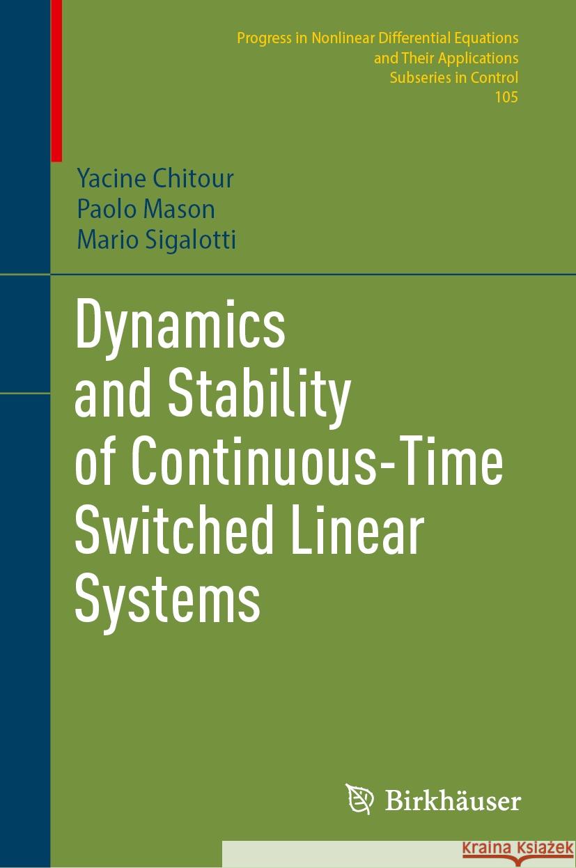 Dynamics and Stability of Continuous-Time Switched Linear Systems Mario Sigalotti, Paolo Mason, Yacine Chitour 9783031829819 Birkhauser Verlag AG - książka