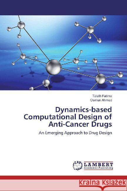 Dynamics-based Computational Design of Anti-Cancer Drugs : An Emerging Approach to Drug Design Fatima, Talath; Ahmed, Osman 9783659785412 LAP Lambert Academic Publishing - książka