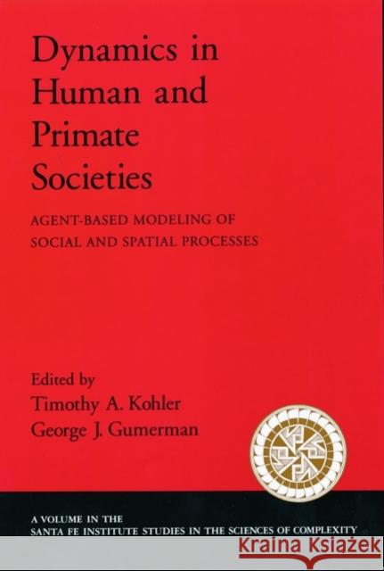 Dynamics in Human and Primate Societies: Agent-Based Modeling of Social and Spatial Processes Kohler, Timothy A. 9780195131680 Oxford University Press - książka
