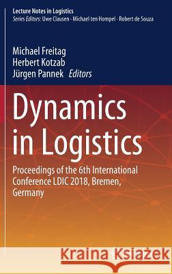 Dynamics in Logistics: Proceedings of the 6th International Conference LDIC 2018, Bremen, Germany Freitag, Michael 9783319742243 Springer - książka