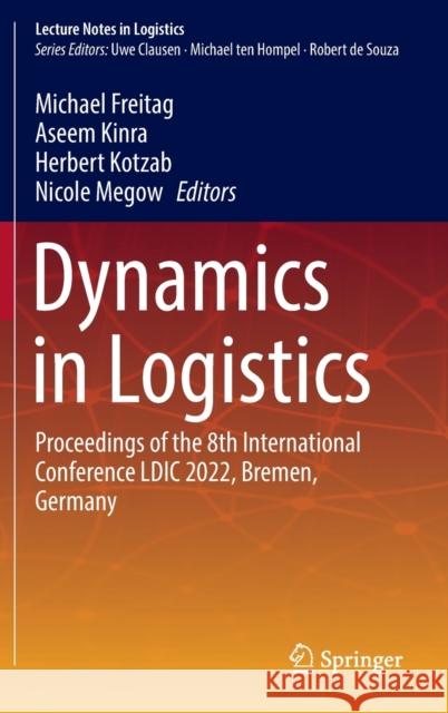 Dynamics in Logistics: Proceedings of the 8th International Conference LDIC 2022, Bremen, Germany Freitag, Michael 9783031053580 Springer International Publishing - książka