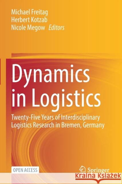 Dynamics in Logistics: Twenty-Five Years of Interdisciplinary Logistics Research in Bremen, Germany Michael Freitag Herbert Kotzab Nicole Megow 9783030886646 Springer - książka