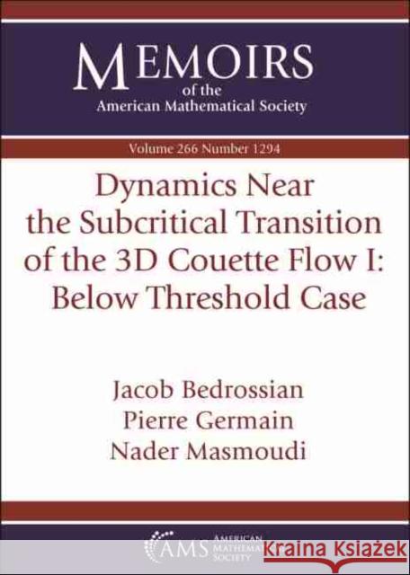 Dynamics Near the Subcritical Transition of the 3D Couette Flow I: Below Threshold Case Jacob Bedrossian Pierre Germain Nader Masmoudi 9781470442170 American Mathematical Society - książka