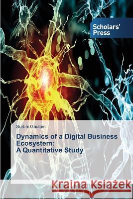 Dynamics of a Digital Business Ecosystem: A Quantitative Study Gautam Surbhi 9783639860719 Scholars' Press - książka