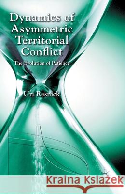Dynamics of Asymmetric Territorial Conflict: The Evolution of Patience Resnick, U. 9781349454341 Palgrave Macmillan - książka