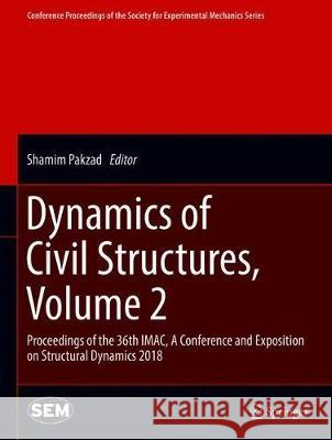 Dynamics of Civil Structures, Volume 2: Proceedings of the 36th Imac, a Conference and Exposition on Structural Dynamics 2018 Pakzad, Shamim 9783319744209 Springer - książka