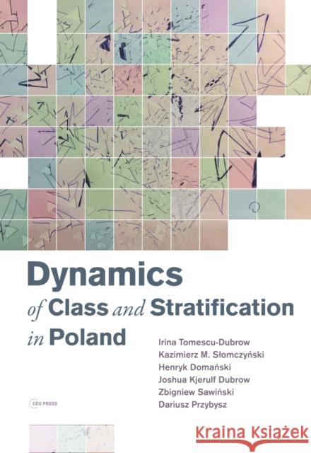 Dynamics of Class and Stratification in Poland: 1945-2015 Tomescu-Dubrow, Irina 9789633861554 Central European University Press - książka