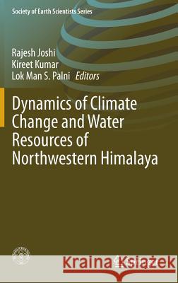 Dynamics of Climate Change and Water Resources of Northwestern Himalaya Rajesh Joshi Kireet Kumar L. M. S. Palni 9783319137421 Springer - książka