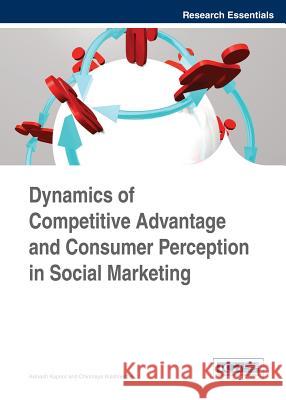 Dynamics of Competitive Advantage and Consumer Perception in Social Marketing Kapoor 9781466644304 Business Science Reference - książka