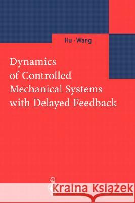 Dynamics of Controlled Mechanical Systems with Delayed Feedback H. Hu Haiyan Hu Zaihua Wang 9783540437338 Springer - książka