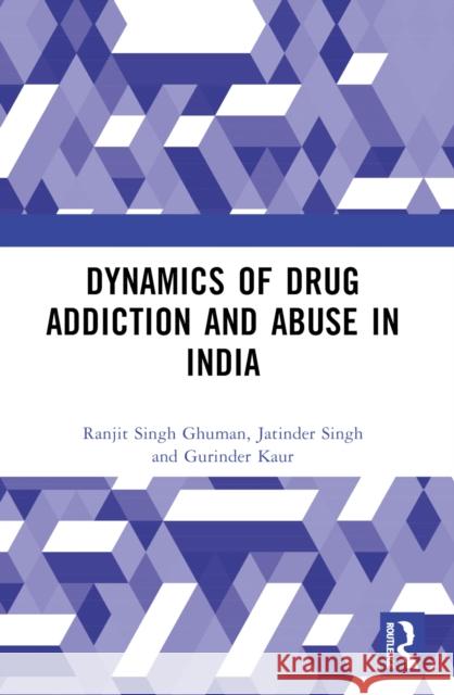Dynamics of Drug Addiction and Abuse in India Ranjit Singh Ghuman Jatinder Singh Gurinder Kaur 9781032330631 Routledge India - książka