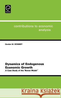 Dynamics of Endogenous Economic Growth: A Case Study of the Romer Model Gordon B. Schmidt 9780444512253 Emerald Publishing Limited - książka