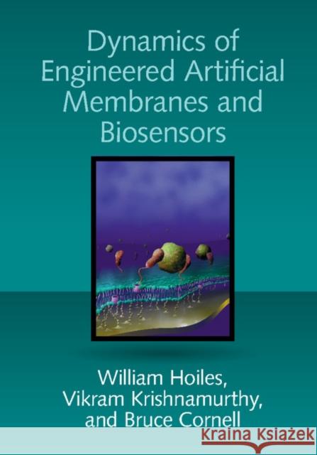 Dynamics of Engineered Artificial Membranes and Biosensors William Hoiles Vikram Krishnamurthy Bruce Cornell 9781108423502 Cambridge University Press - książka