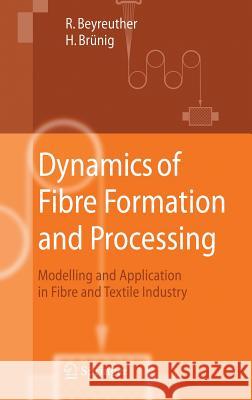 Dynamics of Fibre Formation and Processing: Modelling and Application in Fibre and Textile Industry Beyreuther, Roland 9783540462217 Springer - książka