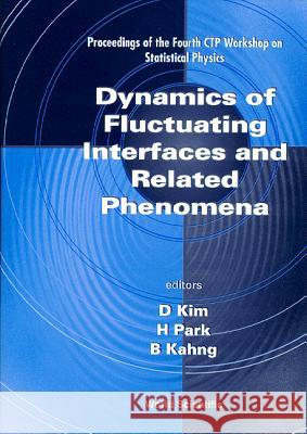 Dynamics of Fluctuating Interfaces and Related Phenomena: Proceedings of the 4th Ctp Workshop on Statistical Doochul Kim H. Park Byungnam Kahng 9789810231668 World Scientific Publishing Company - książka