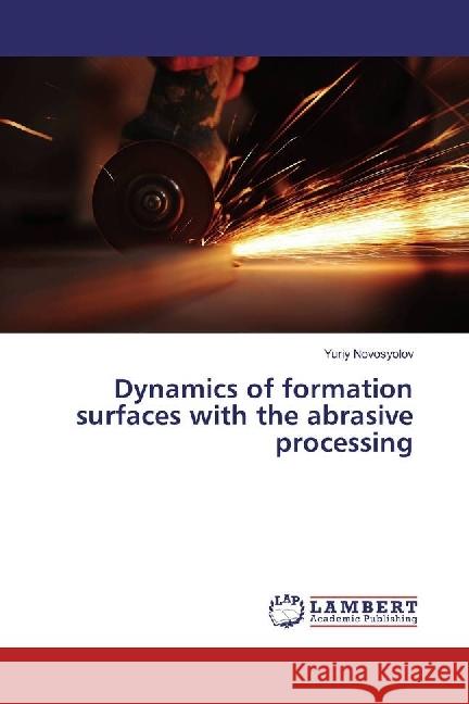 Dynamics of formation surfaces with the abrasive processing Novosyolov, Yuriy 9786202095822 LAP Lambert Academic Publishing - książka