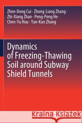 Dynamics of Freezing-Thawing Soil Around Subway Shield Tunnels Zhen-Dong Cui Zhong-Liang Zhang Zhi-Xiang Zhan 9789811543449 Springer - książka