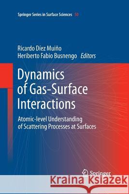 Dynamics of Gas-Surface Interactions: Atomic-Level Understanding of Scattering Processes at Surfaces Diez Muino, Ricardo 9783642433702 Springer - książka