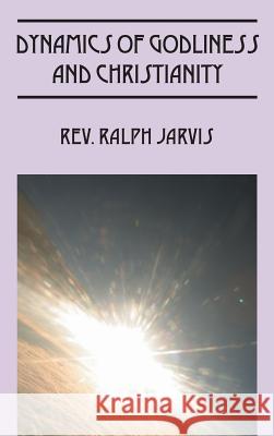 Dynamics of Godliness and Christianity Rev Ralph Jarvis 9781478765110 Outskirts Press - książka