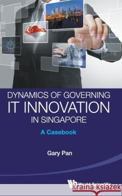Dynamics of Governing It Innovation in Singapore: A Casebook Pan, Gary S. C. 9789814417822  - książka