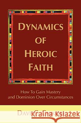 Dynamics of Heroic Faith: How To Gain Mastery and Dominion Over Circumstances Chikosi, Dave C. 9780595415366 iUniverse - książka