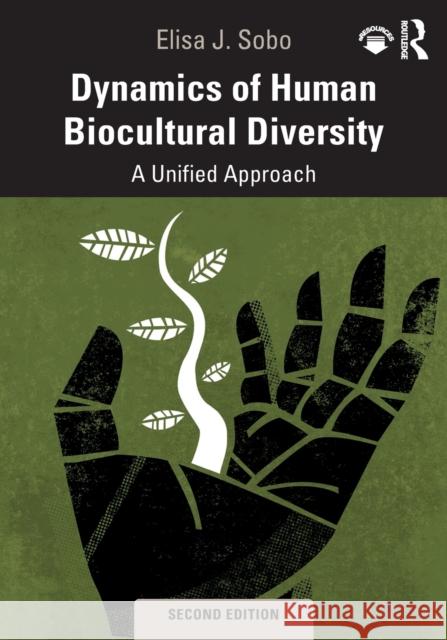 Dynamics of Human Biocultural Diversity: A Unified Approach Elisa J. Sobo 9781138589711 Routledge - książka