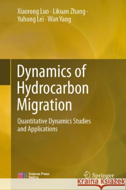 Dynamics of Hydrocarbon Migration: Quantitative Dynamics Studies and Applications Xiaorong Luo Likuan Zhang Yuhong Lei 9789811955334 Springer - książka