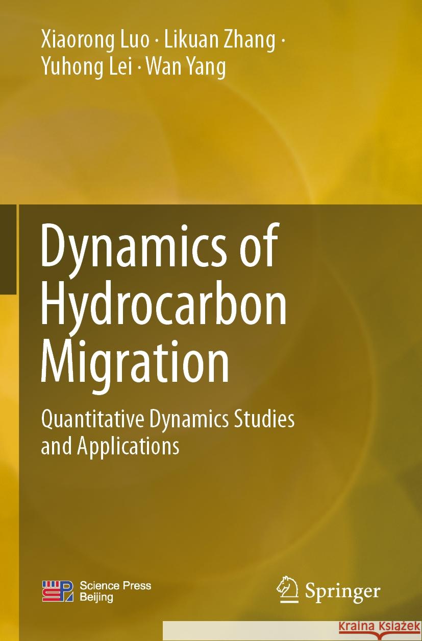 Dynamics of Hydrocarbon Migration: Quantitative Dynamics Studies and Applications Xiaorong Luo Likuan Zhang Yuhong Lei 9789811955365 Springer - książka