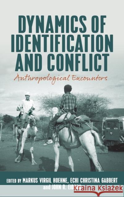 Dynamics of Identification and Conflict: Anthropological Encounters Markus Virgil Hoehne Echi Christina Gabbert John R. Eidson 9781800736757 Berghahn Books - książka