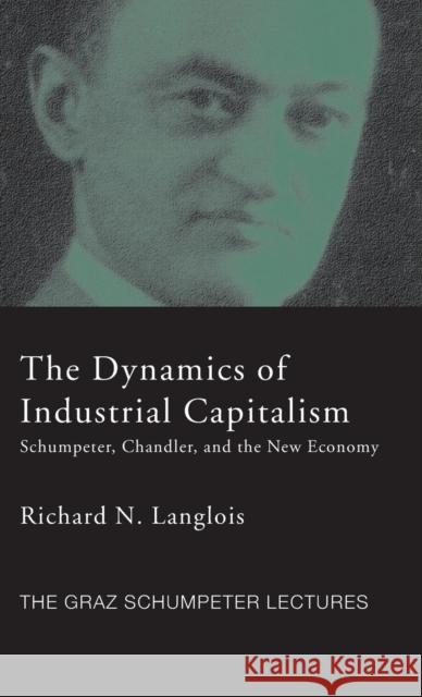 Dynamics of Industrial Capitalism: Schumpeter, Chandler, and the New Economy Langlois, Richard N. 9780415771672 Routledge - książka